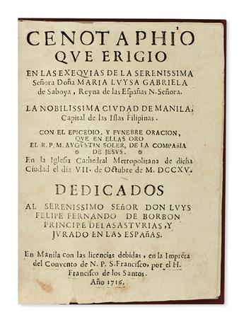 PHILIPPINES  (MARIA LUISA of Savoy, Queen Consort of Spain.) Cenotaphio que erigió en las Exequias [etc.]. 1716. Lacks one leaf.